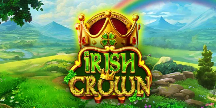 Langkah Mudah Raih Jackpot dan Menang Besar Slot Irish Crown